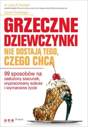 Grzeczne dziewczynki nie dostają tego, czego chcą - Lois P. Frankel, Carol Frohlinger - książka