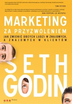 Marketing za przyzwoleniem. Jak zmienić obcych... - Seth Godin - książka