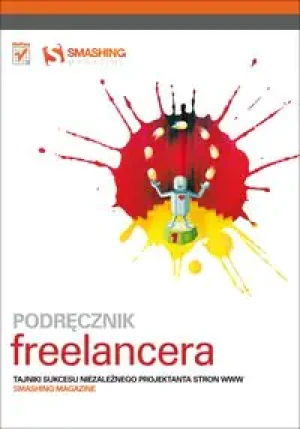 Podręcznik freelancera. Tajniki sukcesu... - Smashing Magazine - książka