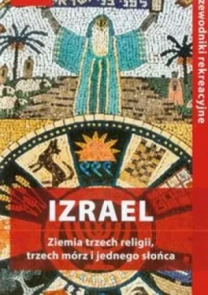 Izrael Ziemia trzech religii, trzech mórz i jednego słońca - Krzysztof Bzowski -  -  - książka