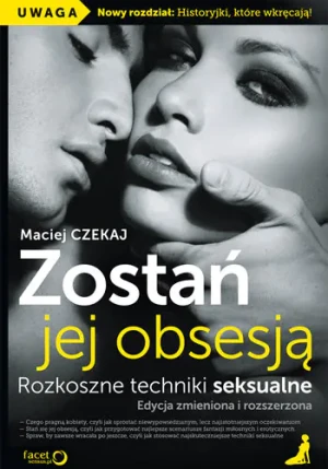 Zostań jej obsesją. Rozkoszne techniki seksualne. Edycja zmieniona i rozszerzona - Maciej Czekaj - książka