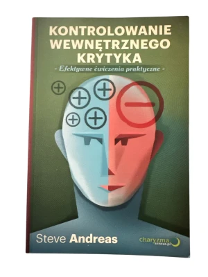 Kontrolowanie wewnętrznego krytyka. Efektywne ćwiczenia praktyczne - Steve Andreas - książka