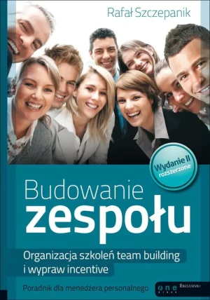 Budowanie zespołu. Organizacja szkoleń team building i wypraw incentive. Poradnik dla menedżera personalnego - Rafał Szczepanik - książka
