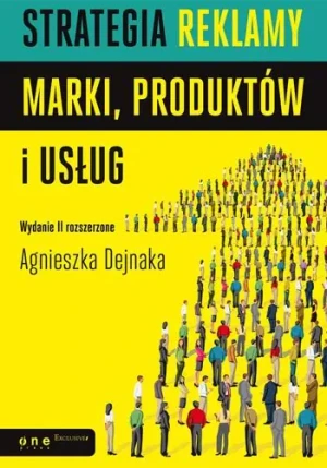 Strategia reklamy marki, produktów i usług. Wyd.II - Agnieszka Dejnaka - książka