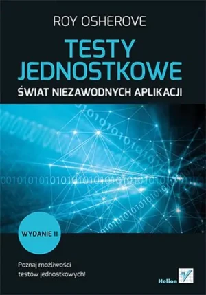 Testy jednostkowe. Świat niezawodnych aplikacji - Roy Osherove - książka