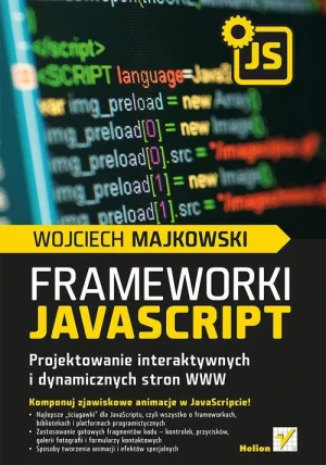 Frameworki JavaScript. Projektowanie interaktywnych i dynamicznych stron WWW - Wojciech Majkowski - książka