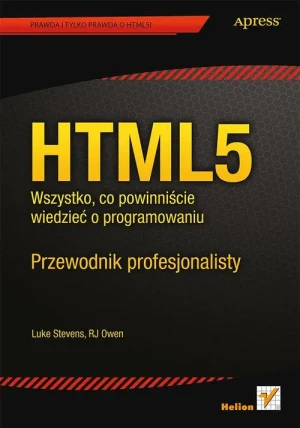 HTML5. Wszystko, co powinniście wiedzieć o programowaniu. Przewodnik profesjonalisty - Luke Stevens, RJ Owen - książka