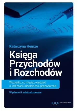 Księga przychodów i rozchodów. Wszystko, co musisz wiedzieć o rozliczaniu działalności gospodarczej - Katarzyna Heinze - książka