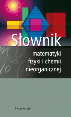 Słownik Matematyki, Fizyki i Chemii Nieorganicznej - Opracowanie zbiorowe - książka