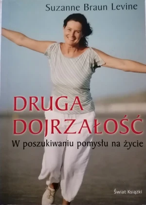 Druga dojrzałość W poszukiwaniu pomysłu na życie - Levine Suzanne Braun - książka