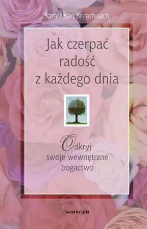 Jak czerpać radość z każdego dnia - Ban Breathnach Sarah - książka