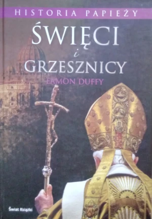 Święci i Grzesznicy. Historia Papieży - Duffy Eamon - książka