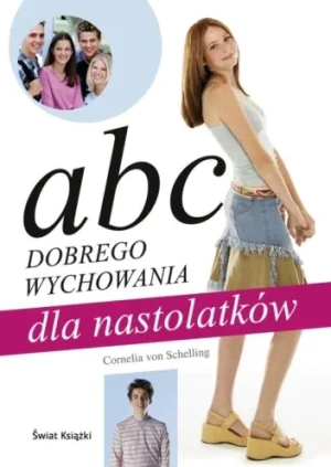 ABC Dobrego Wychowania dla Nastolatków - Von Schelling Cornelia - książka