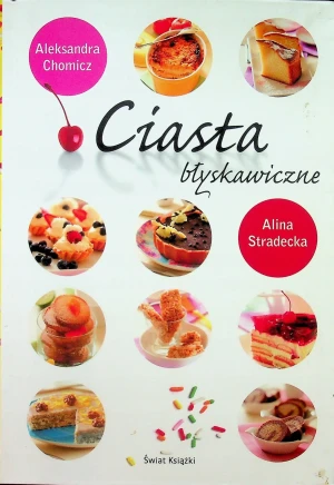 Ciasta błyskawiczne - Stradecka Alina, Chomicz Aleksandra  - Aleksandra Chomicz, Alina Stradecka - książka