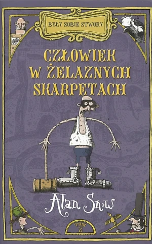 Były sobie stwory. Człowiek w żelaznych skarpetach - Alan Snow - książka
