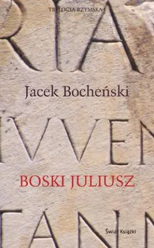 Boski Juliusz. Trylogia rzymska. Tom 1 - Jacek Bocheński - książka