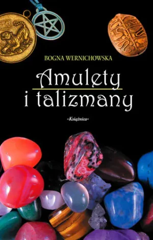 Amulety i Talizmany, czyli co Przynosi Szczęście - Wernichowska Bogna - książka