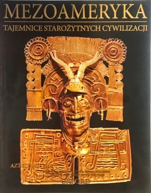 TAJEMNICE STAROŻYTNYCH MEZOAMERYKA AZTEKOWIE CZ 2 - Praca zbiorowa - książka