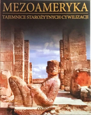 Mezoameryka. Majowie. Część 2. Tajemnice Starożytnych Cywilizacji. Tom 53 - Praca zbiorowa - książka
