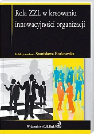 Rola ZZL w kreowaniu innowacyjności organizacji - Stanisława Borkowska - książka