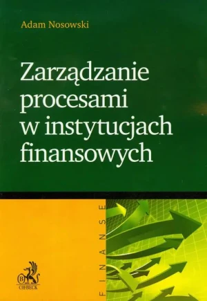 Zarządzanie Procesami w Instytucjach Finansowych - Adam Nosowski - książka