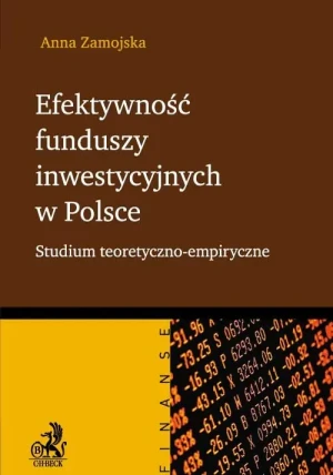 Efektywność funduszy inwestycyjnych w Polsce. Studium teoretyczno-empiryczne - Wojciech Kuczok - książka