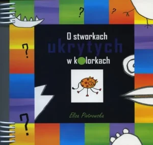 O stworkach ukrytych w kolorkach - Eliza Piotrowska - książka