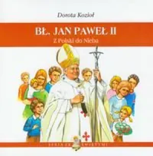 Bł Jan Paweł II Z Polski do Nieba - Kozioł Dorota - książka