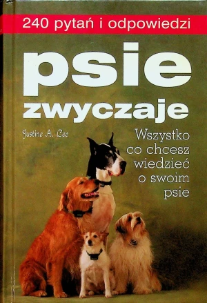 Psie zwyczaje. 240 pytań i odpowiedzi - Justine A. Lee - książka