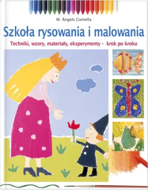 Szkoła rysowania i malowania. Techniki, wzory, materiały, eksperymenty. Krok po kroku - Comella M. Angels - książka