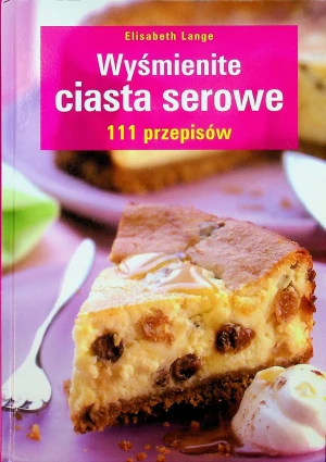 Wyśmienite ciasta serowe. 111 przepisów - Elisabeth Lange - książka