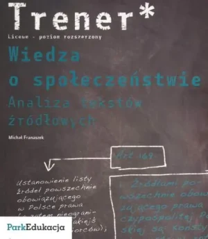Trener Wiedza o społeczeństwie Analiza tekstów źródłowych Poziom rozszerzony - Franaszek Michał - książka