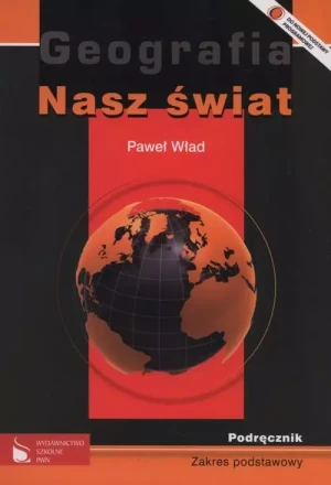 Geografia. Nasz świat. Podręcznik dla szkół ponadgimnazjalnych. Zakres podstawowy - Paweł Wład - książka