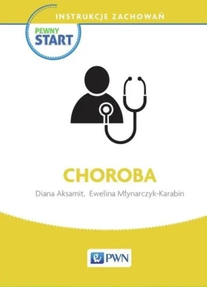 Dla dzieci - Pewny start. Instrukcje zachowań. Choroba PWN - Diana Aksamit, Ewelina Młynarczyk-Karabin - książka - miękka