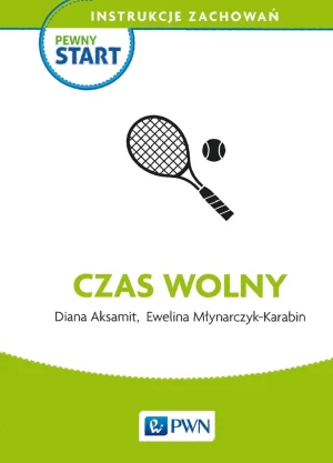 Czas wolny. Pewny start. Instrukcje zachowań - Diana Aksamit, Ewelina Młynarczyk-Karabin - książka