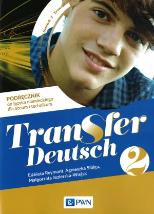 Transfer Deutsch 2. Język niemiecki. Podręcznik. Liceum technikum - Elżbieta Reymont, Agnieszka Sibiga, Małgorzata Je - książka