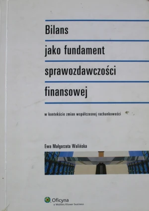 Bilans jako fundament sprawozdawczości finansowej - Walińska Ewa - książka