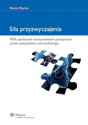 SIŁA PRZYZWYCZAJENIA 95% ZACHOWAŃ KONSUMENTÓW POMIJANYCH PRZEZ SPECJALISTÓW OD MARKETINGU - MARTIN NEALE - książka