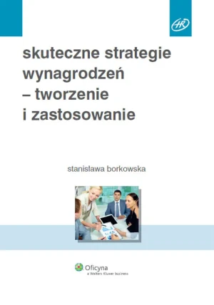 Skuteczne strategie wynagrodzeń tworzenie i zastosowanie - Borkowska Stanisława - książka
