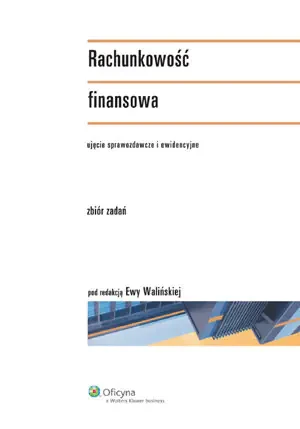 RACHUNKOWOŚĆ FINANSOWA UJĘCIE SPRAWOZDAWCZE I EWIDENCYJNE ZBIÓR ZADAŃ - Opracowanie zbiorowe - książka