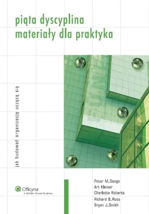 Piąta dyscyplina. Materiały dla praktyka - Kleiner Art , Roberts Charlotte, Ross Richard B.,  - książka