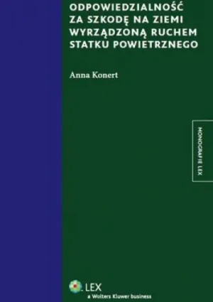 Odpowiedzialność za szkodę na ziemi wyrządzoną ruchem statku powietrznego - Konert Anna - książka