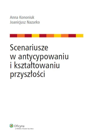 Scenariusze w antycypowaniu i kształtowaniu przyszłości - Nazarko Joanicjusz - książka