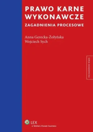 Prawo karne wykonawcze Zagadnienia procesowe - Gerecka-Żołyńska Anna, Sych Wojciech - książka