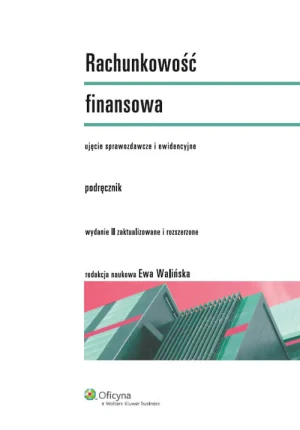 Rachunkowość finansowa. Ujęcie sprawozdawcze i ewidencyjne. Podręcznik - Walińska Ewa - książka