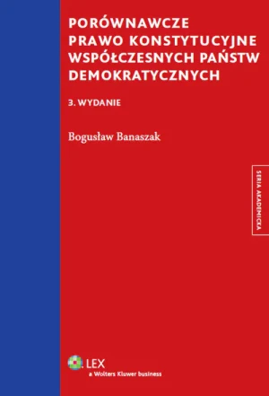 Porównawcze prawo konstytucyjne współczesnych państw demokratycznych - Banaszak Bogusław - książka