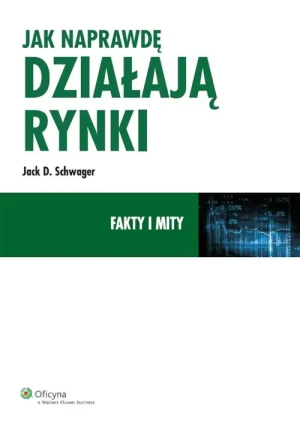 Jak naprawdę działają rynki. Fakty i mity - Schwager Jack D. - książka