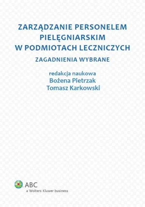 Zarządzanie personelem pielęgniarskim w podmiotach leczniczych - Karkowski Tomasz - książka