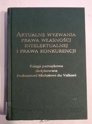 Aktualne wyzwania prawa własności intelektualnej i prawa konkurencji - Dariusz Kasprzycki, Justyna Ożegalska-Trybalska - książka