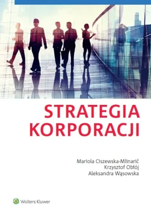 Strategia korporacji - Ciszewska-Mlinarič Mariola Obłój Krzysztof Wąsowsk - książka